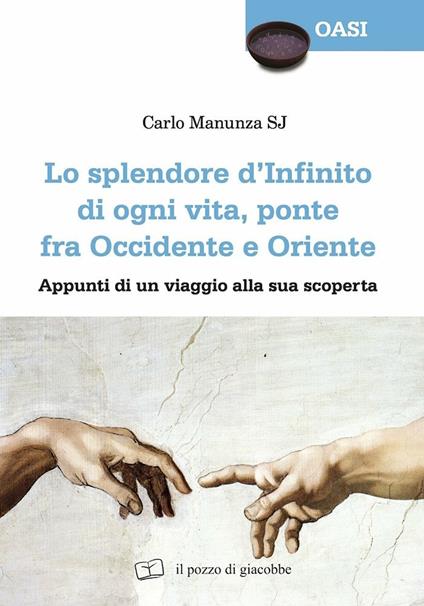 Lo splendore d'«infinito» di ogni vita, ponte fra Occidente e Oriente. Appunti di viaggio alla sua scoperta - Carlo Manunza - copertina
