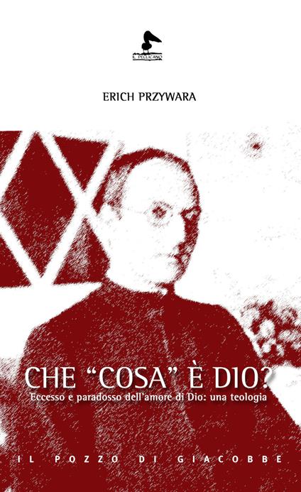 Che «cosa» è Dio? Eccesso e paradosso dell'amore di Dio: una teologia - Erich Przywara - copertina