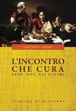 L' incontro che cura. Gesù, noi, gli ultimi