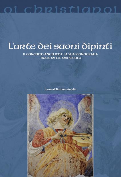 L' arte dei suoni dipinti. Il concerto angelico e la sua iconografia tra il XV e il XVII secolo - copertina