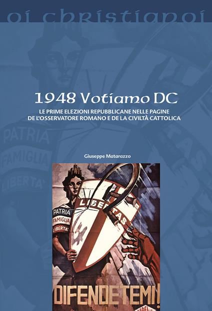 1948 Votiamo DC. Le prime elezioni repubblicane nelle pagine de L'Osservatore Romano e de La Civiltà Cattolica - Giuseppe Matarazzo - copertina