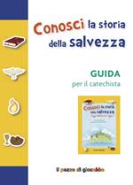 Conosci la storia della salvezza. Guida per il catechista. Ediz. a colori