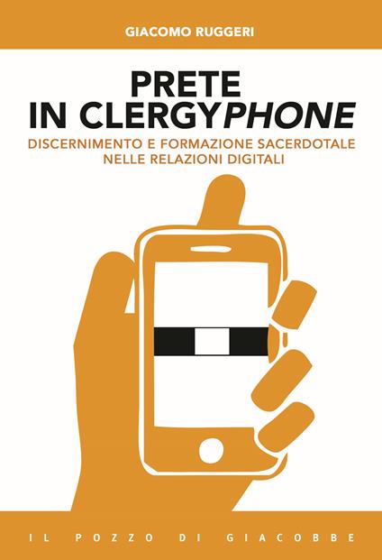 Prete in clergyphone. Discernimento e formazione sacerdotale nelle relazioni digitali - Giacomo Ruggeri - copertina