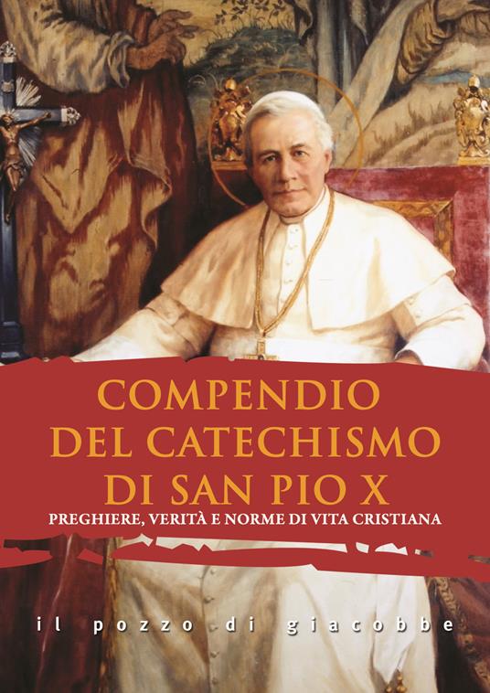 Compendio del catechismo di san Pio X. Preghiere, verità e norme di vita cristiana - Pio X - copertina