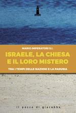 Israele, la Chiesa e il loro mistero. Tra i tempi delle nazioni e la parusia