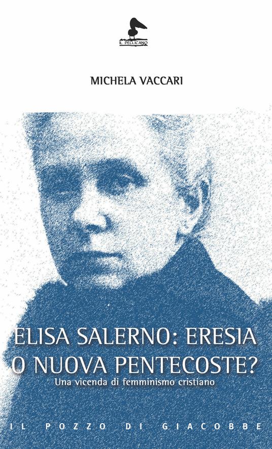 Elisa Salerno: eresia o nuova pentecoste? Una vicenda di femminismo cristiano - Michela Vaccari - copertina