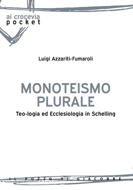 Monoteismo plurale. Teologia ed ecclesiologia in Schelling - Luigi Azzariti-Fumaroli - copertina