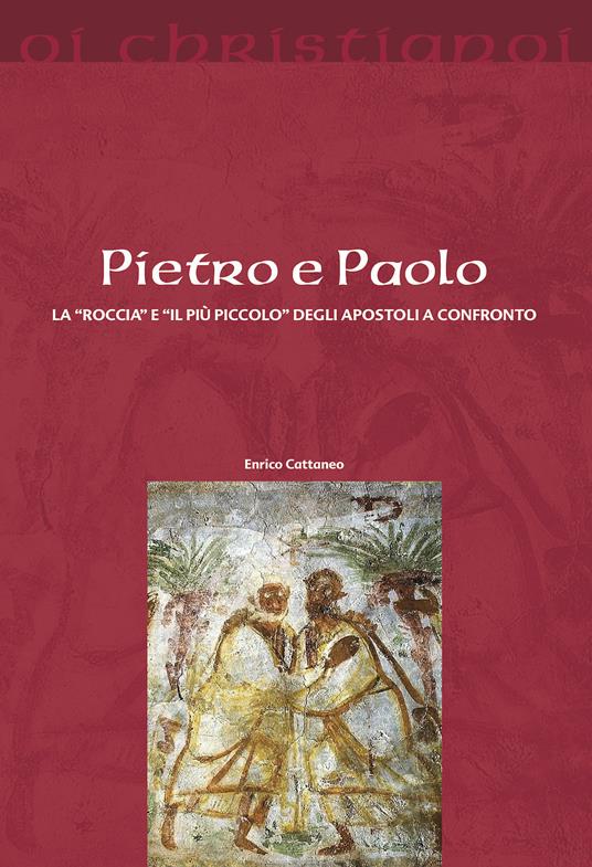 Pietro e Paolo. La «roccia» e il «più piccolo» degli apostoli a confronto - Enrico Cattaneo - copertina
