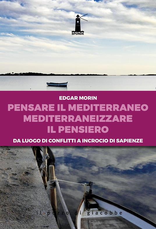 Pensare il Mediterraneo, mediterraneizzare il pensiero. Da luogo di conflitti a incrocio di sapienze - Edgar Morin - copertina