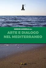 Arte e dialogo nel Mediterraneo. Analisi, contributi, testimonianze, sguardi