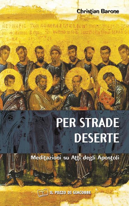 Per strade deserte. Meditazioni su Atti degli Apostoli - Christian Barone - copertina