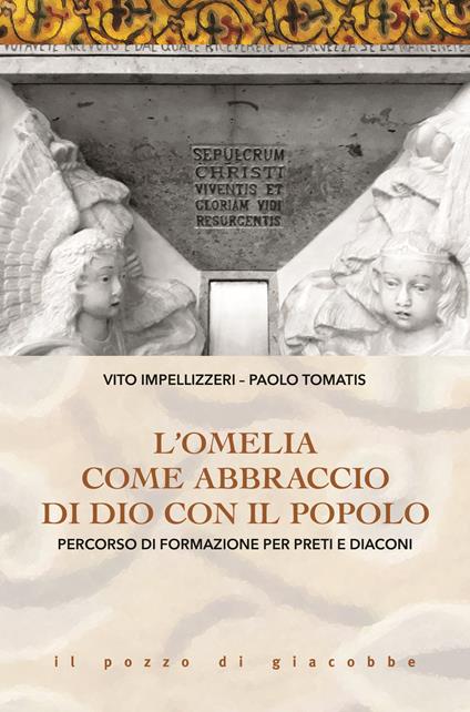L' Omelia come abbraccio di Dio con il popolo. Percorso di formazione per preti e diaconi - Vito Impellizzeri,Paolo Tomatis - copertina