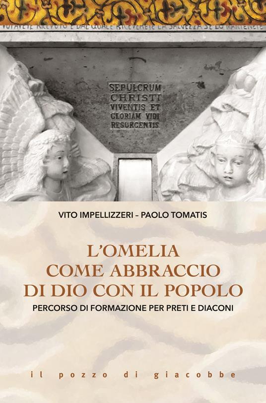 L' Omelia come abbraccio di Dio con il popolo. Percorso di formazione per preti e diaconi - Vito Impellizzeri,Paolo Tomatis - copertina