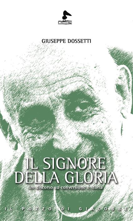 Il Signore della gloria. Un discorso su conversione e storia - Giuseppe Dossetti - copertina