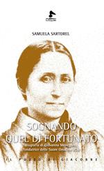 Sognando quel dì fortunato. Biografia di Giovanna Meneghini, fondatrice delle Suore Orsoline SCM