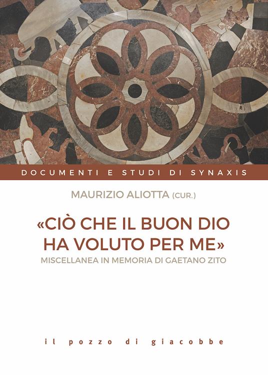 «Ciò che il buon Dio ha voluto per me». Miscellanea in memoria di Gaetano Zito - copertina
