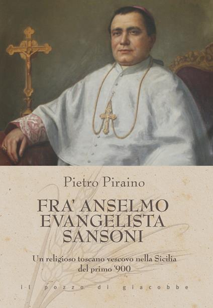 Fra Anselmo Evangelista Sansoni. Un religioso toscano vescovo nella Sicilia del primo '900 - Pietro Piraino - copertina