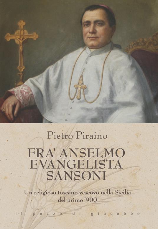 Fra Anselmo Evangelista Sansoni. Un religioso toscano vescovo nella Sicilia del primo '900 - Pietro Piraino - copertina