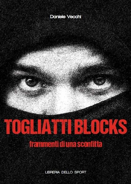 Togliatti Blocks. Frammenti di una sconfitta - Daniele Vecchi - copertina