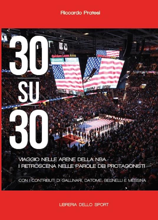 30 su 30. Viaggio nelle arene NBA. I retroscena nelle parole dei protagonisti - Riccardo Pratesi - copertina