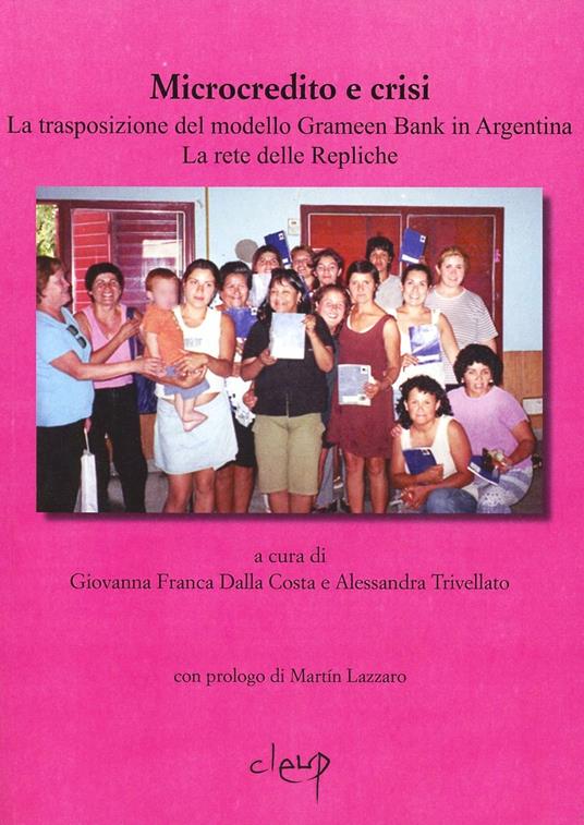 Microcredito e crisi. La trasposizione del modello Grameen Bank in Argentina. La rete delle repliche - Giovanna F. Dalla Costa,Alessandra Trivellato - copertina
