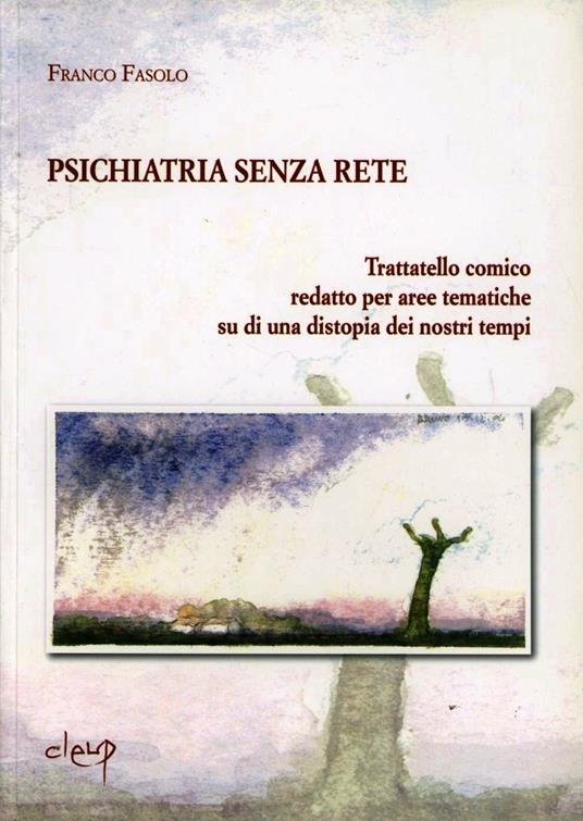 Psichiatria senza rete. Trattatello comico redatto per aree tematiche su di una distopia dei nostri tempi - Franco Fasolo - copertina