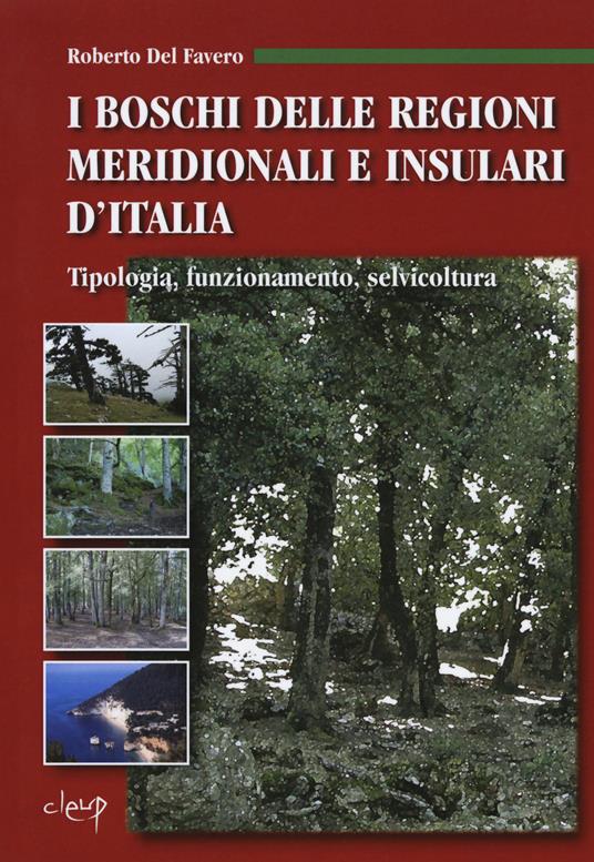 I boschi delle regioni meridionali e insulari d'Italia. Tipologia, funzionamento, selvicoltura. Con CD-ROM - Roberto Del Favero - copertina