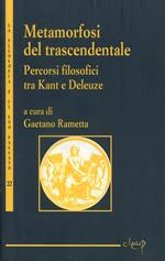 Metamorfosi del trascendentale. Vol. 1: Percosi filosofici tra Kant e Deleuze.