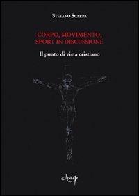 Corpo, movimento, sport in discussione. Il punto di vista cristiano - Stefano Scarpa - copertina