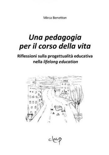 Una pedagogia per il corso della vita. Riflessioni sulla progettualitàeducativa nella lifelong education - Mirca Benetton - copertina