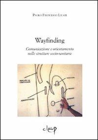 Way finding. Comunicazione e orientamento nelle strutture socio-sanitarie - Paolo F. Licari - copertina
