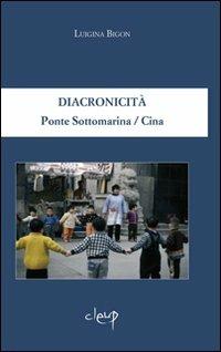 Diacronicità. Ponte Sottomarina/Cina. Ediz. italiana e inglese - Luigina Bigon - copertina