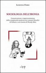 Sociologia dell'ironia. Comunicazione e rappresentazione della complessità moderna nei romanzi filosofici di Voltaire e nel cinema di Woody Allen