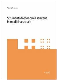 Strumenti di economia sanitaria in medicina sociale - Roberto Pagliara - copertina