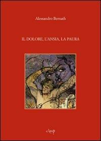 Il dolore, l'ansia, la paura - Alessandro Bernath - copertina