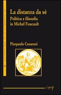 La distanza da sé. Politica e filosofia in Michel Foucault - Pierpaolo Cesaroni - copertina