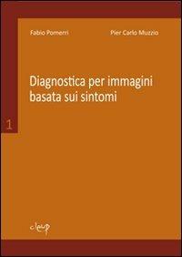 Diagnostica per immagini basata sui sintomi. Vol. 1 - Fabio Pomerri,Pier Carlo Muzzio - copertina