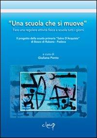 «Una scuola che si muove». Fare una regolare attività fisica a scuola tutti i giorni. Il progetto della scuola primaria «Salvo D'Acquisto» di Bosco di Rubano... - copertina