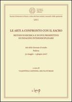 Le arti a confronto con il sacro. Metodi di ricerca e nuove prospettive di indagine interdisciplinare. Atti della Giornata di studio (Padova, 31 maggio-1 giugno 2007)