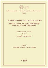 Le arti a confronto con il sacro. Metodi di ricerca e nuove prospettive di indagine interdisciplinare. Atti della Giornata di studio (Padova, 31 maggio-1 giugno 2007) - copertina