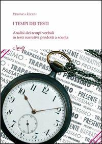 I tempi nei testi. Analisi dei tempi verbali in testi narrativi prodotti a scuola - Veronica Ujcich - copertina