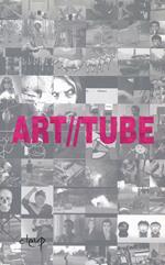 Art//tube. L'arte alla prova della creatività amatoriale. 100 video amatoriali e 5 video d'artista