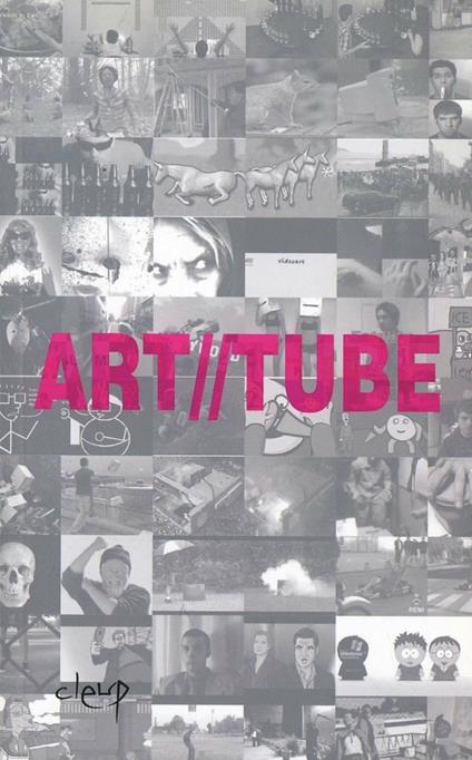 Art//tube. L'arte alla prova della creatività amatoriale. 100 video amatoriali e 5 video d'artista - copertina