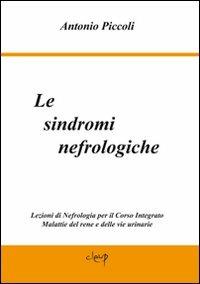 Le sindromi nefrologiche. Lezioni di nefrologia per il corso integrato malattie del rene e delle vie urinarie - Antonio Piccoli - copertina