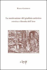 La motivazione del giudizio artistico. Estetica e filosofia dell'arte - Marco Giommoni - copertina