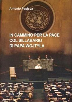 Libro In cammino per la pace col sillabario di Papa Wojtyla Antonio Papisca