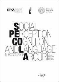 Social perception cognition and language in honour of Arcuri - Mara Cadinu,Silvia Galdi,Anne Maass - copertina