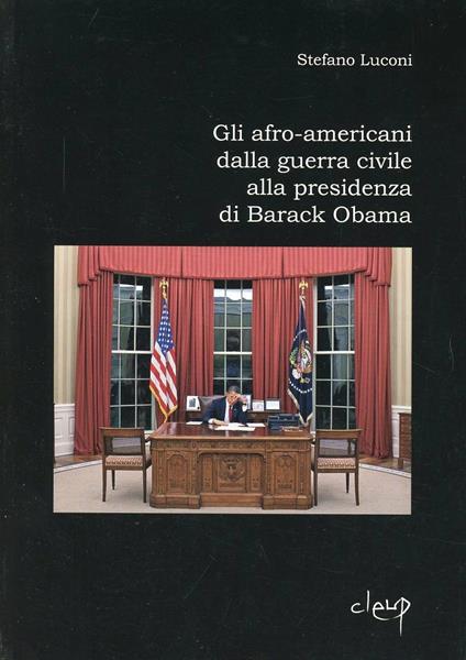 Gli afro-americani dalla guerra civile alla presidenza di Barack Obama - Stefano Luconi - copertina