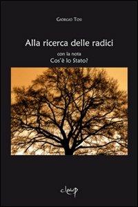Alla ricerca delle radici. Con la nota cos'è lo Stato? - Giorgio Tosi - copertina