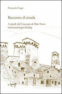 Racconto di strada. A piedi dal Caucaso al Mar Nero-tuseisamsingovdedog - Pierpaolo Faggi - copertina